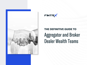 The Definitive Guide to Aggregator & Broker Dealer Wealth Teams