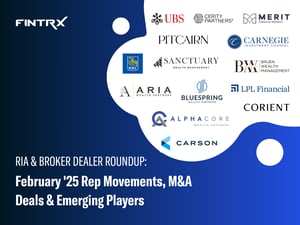 RIA & Broker Dealer Roundup: February '25 Moves, M&A Deals & Emerging Players