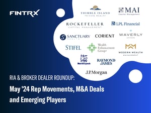 RIA & Broker Dealer Roundup: May '24 Rep Movements, M&A Deals and Emerging Players